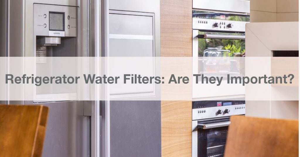 Refrigerator Water Filters Are They Important?