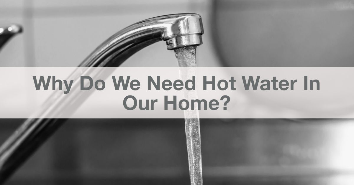 why do we need hot water in our home